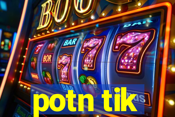 potn tik